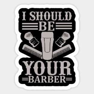 I Should Be Your Barber 47 Sticker